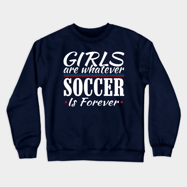 Girls Are Whatever Soccer Is Forever Crewneck Sweatshirt by Mommag9521